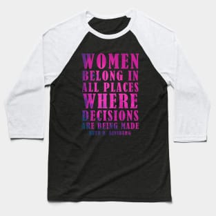 Women Belong In All Places Where Decisions Are Being Made - RBG Baseball T-Shirt